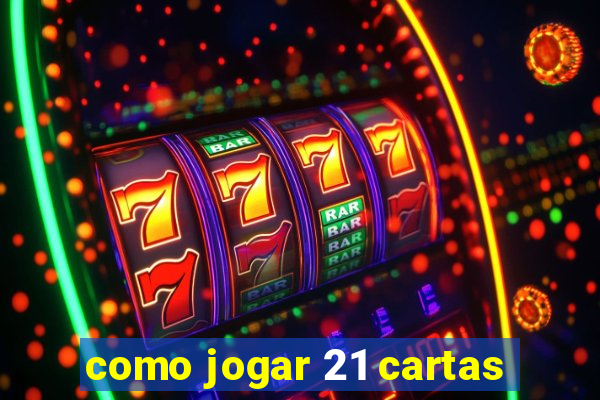 como jogar 21 cartas